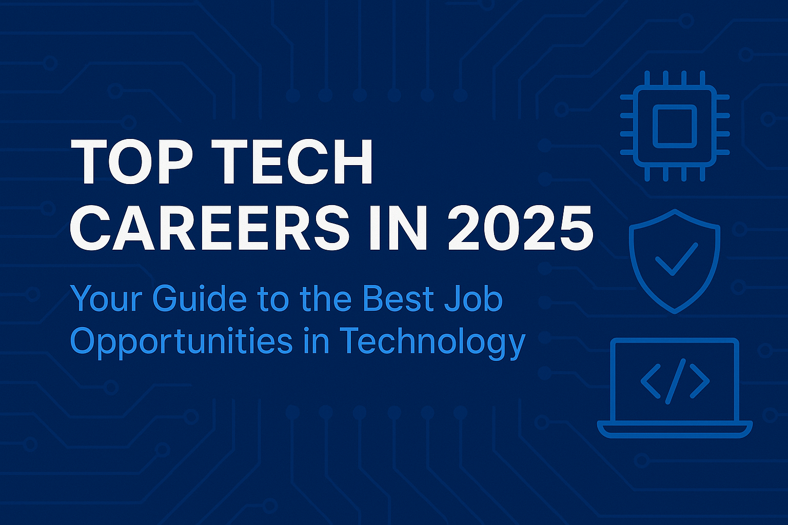 Top Tech Careers in 2025: Your Guide to the Best Job Opportunities in Technology