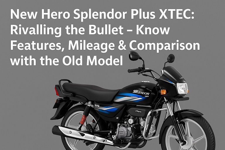 New Hero Splendor Plus XTEC: अब बुलेट को भी दे रही टक्कर – जानें फीचर्स, माइलेज और पुराने मॉडल से तुलना