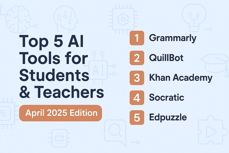 Top 5 AI Tools for Students & Teachers (April 2025 Edition)